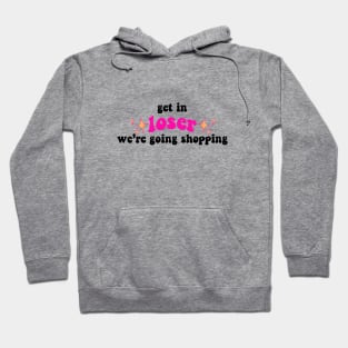 Get in Loser We're Going Shopping Tiktok Design Hoodie